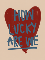 How Lucky Are We Heart Wall Art Print