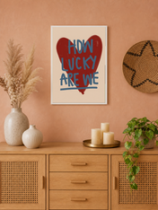 How Lucky Are We Heart Wall Art Print - white framed