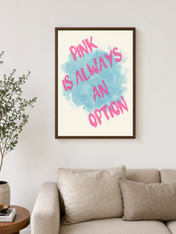 Pink Is Always an Option Wall Art Print - dark wood framed