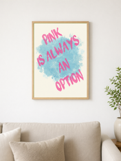 Pink Is Always an Option Wall Art Print - wood framed poster