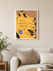 You've Reached a Ripe Old Age Wall Art Print - white framed