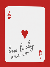 How Lucky Are We Ace of Hearts Wall Art Print - unframed