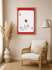 How Lucky Are We Ace of Hearts Wall Art Print - wood framed poster