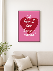 Oh How I Love Being a Woman Wall Art Print - black framed