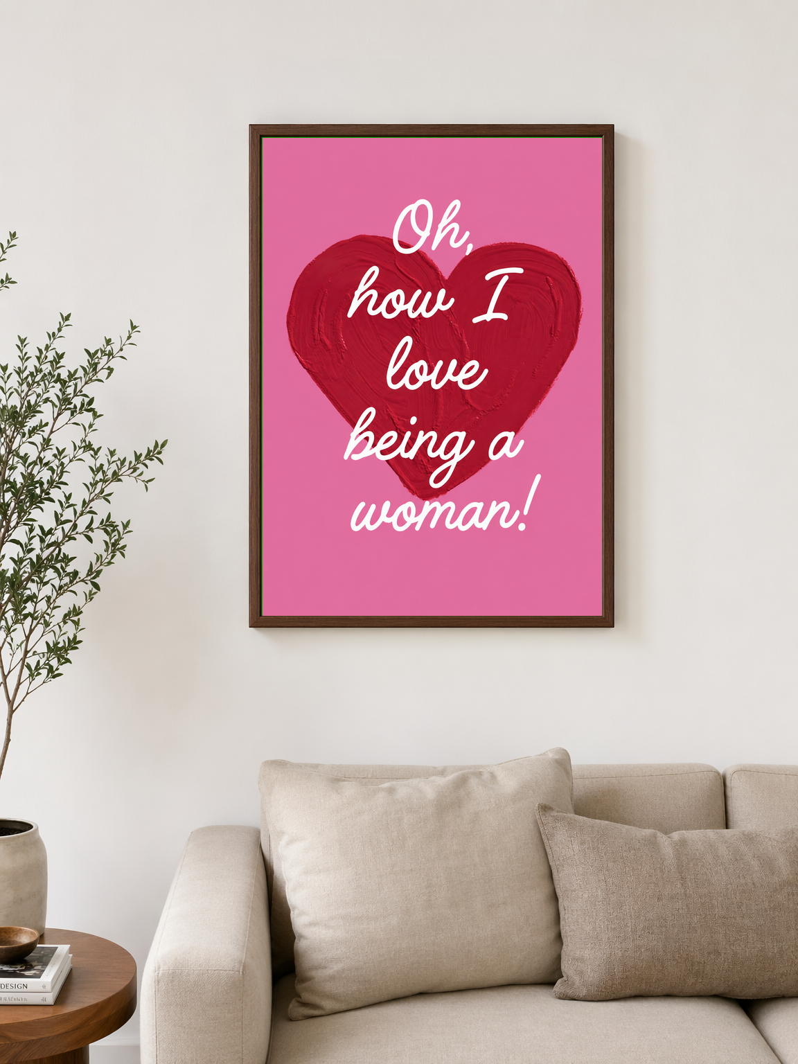 Oh How I Love Being a Woman Wall Art Print - dark wood framed