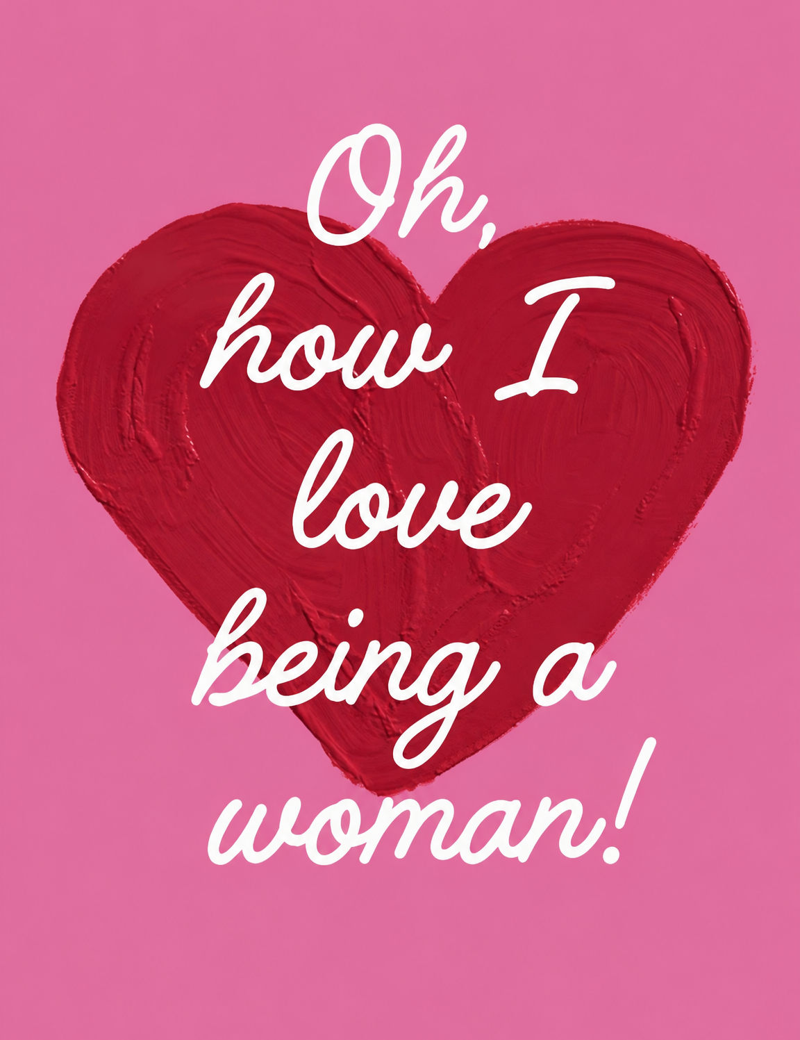 Oh How I Love Being a Woman Wall Art Print - unframed