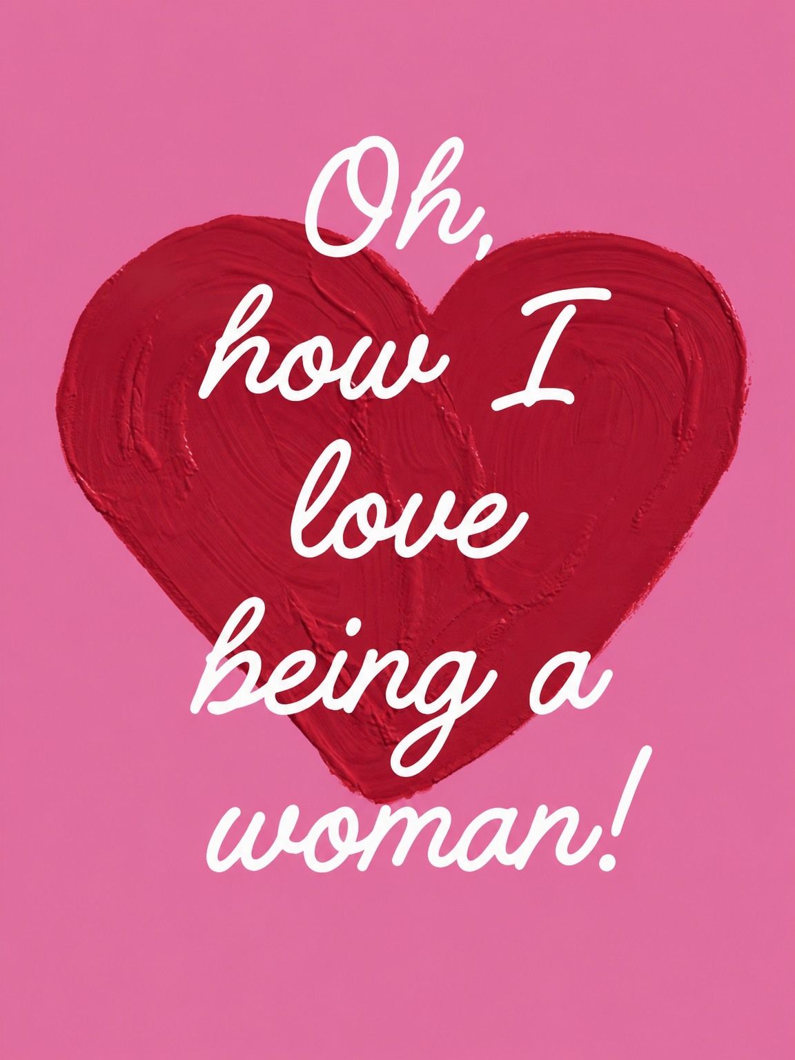 Oh How I Love Being a Woman Wall Art Print - unframed