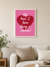 Oh How I Love Being a Woman Wall Art Print - white framed