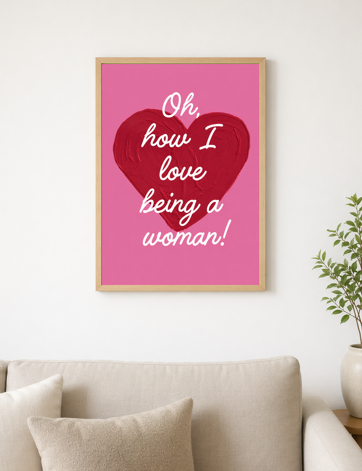 Oh How I Love Being a Woman Wall Art Print - wood framed poster